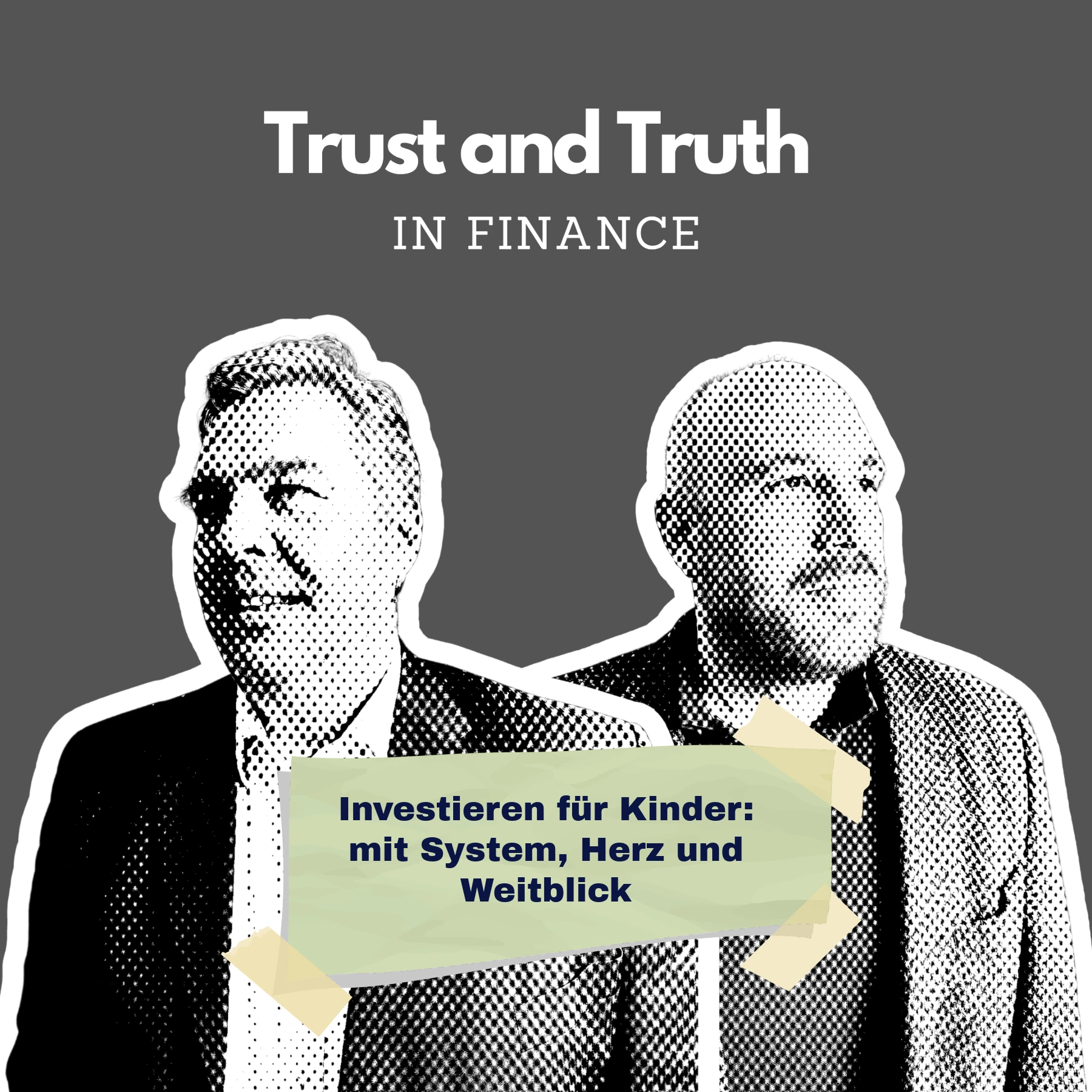 Schwarz-weiß gestaltetes Podcast-Cover ‚Trust and Truth in Finance‘. Zwei Männer in Anzügen sind grafisch dargestellt. In der Mitte ein gelbes Schild mit dem Text: ‚Investieren für Kinder: mit System, Herz und Weitblick‘.